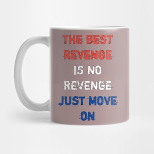 The best revege is no revenge just move on Mug